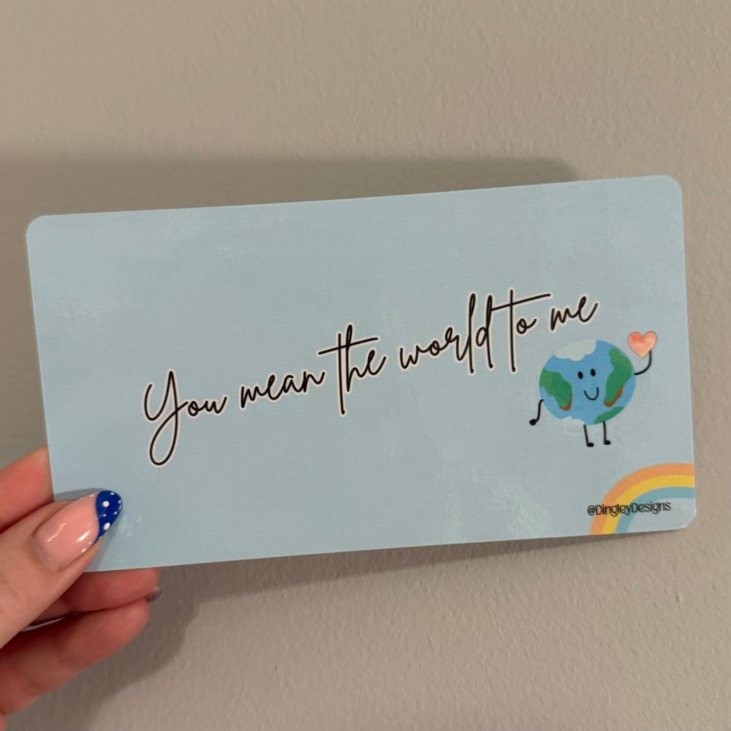 You mean the world to me